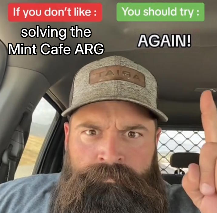if you don't like SOLVING THE MINT CAFE ARG, you should TRY AGAIN